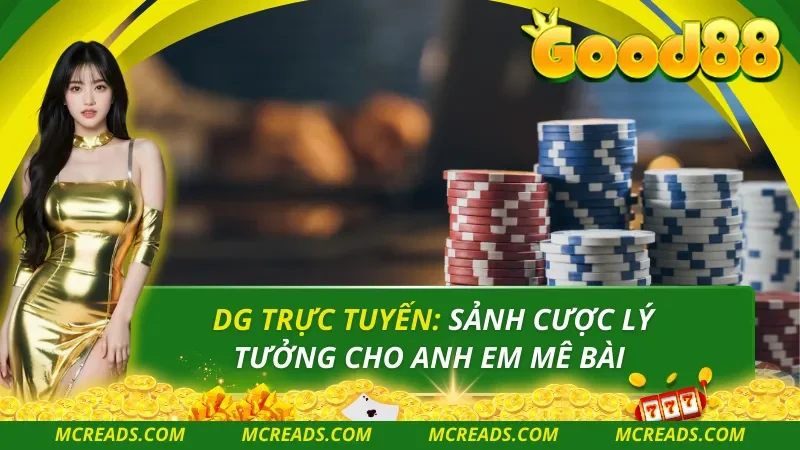 DG Trực Tuyến: Sảnh Cược Lý Tưởng Cho Anh Em Mê Bài
