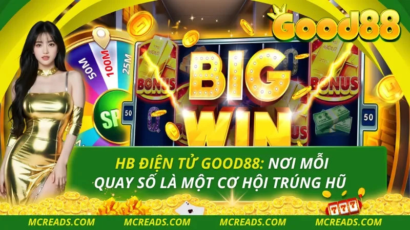 HB Điện Tử Good88: Nơi Mỗi Quay Số Là Một Cơ Hội Trúng Hũ
