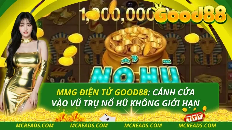 MMG Điện Tử Good88: Cánh Cửa Vào Vũ Trụ Nổ Hũ Không Giới Hạn