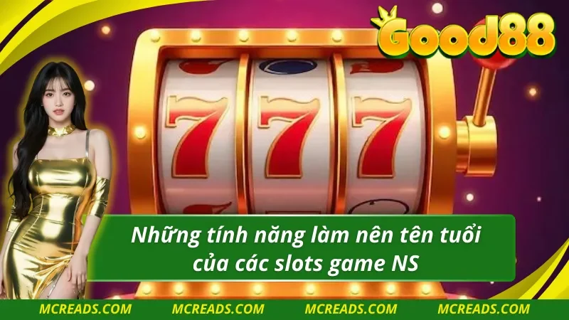 Tính năng thú vị có trong các tựa game slots NS Điện Tử