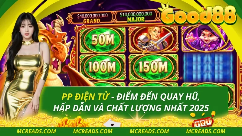 PP Điện Tử – Điểm Đến Quay Hũ, Hấp Dẫn Và Chất Lượng Nhất 2025