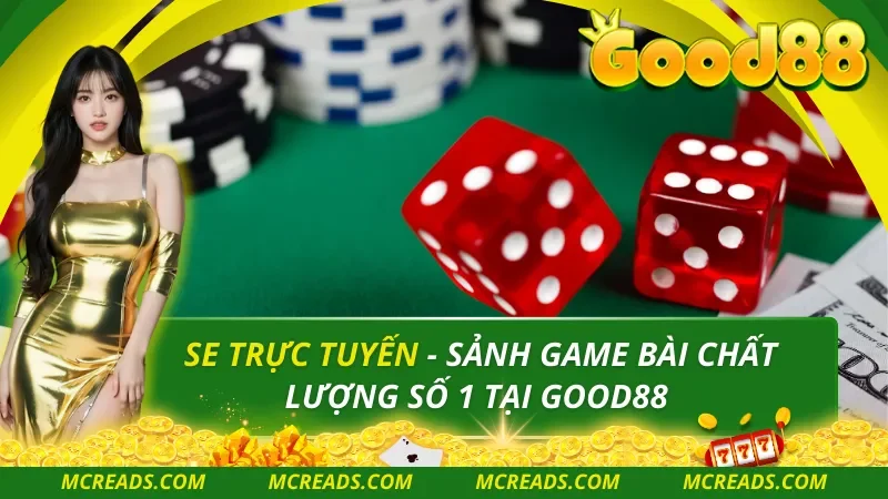 SE Trực Tuyến – Sảnh Game Bài Chất Lượng Số 1 Tại Good88
