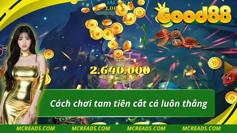 Hướng dẫn chơi TP tam tiên cắt cá luôn thắng