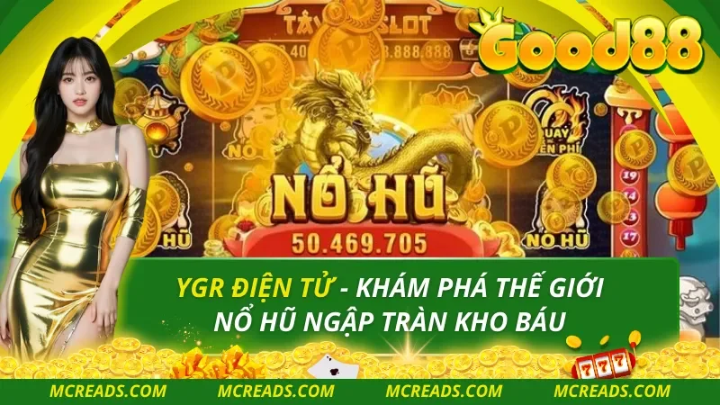 YGR Điện Tử – Khám Phá Thế Giới Nổ Hũ Ngập Tràn Kho Báu